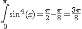 \int_0^{\pi}\sin^4(x)=\frac{\pi}{2}-\frac{\pi}8=\frac{3\pi}{8}
